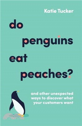 Do Penguins Eat Peaches?：And other unexpected ways to discover what your customers want