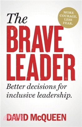 The Brave Leader：More courage. Less fear. Better decisions for inclusive leadership.