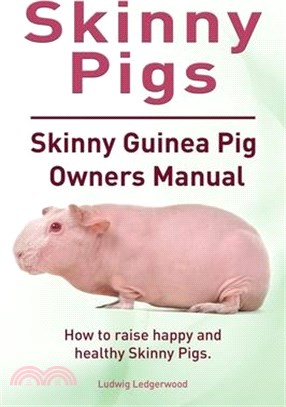 Skinny Pigs. Skinny Guinea Pig Owners Manual. How to raise happy and healthy Skinny Pigs.: Paperback