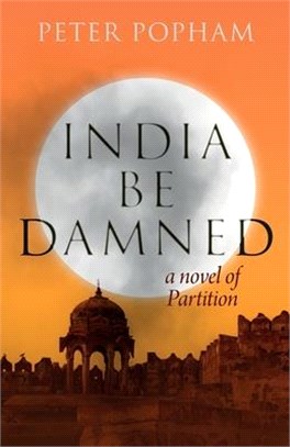 India Be Damned: A Novel of Partition