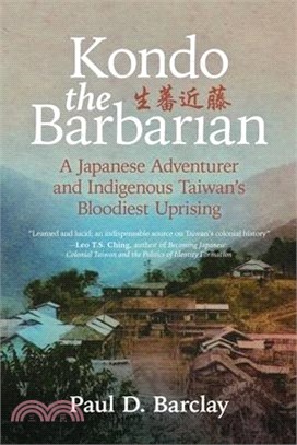 Kondo the Barbarian: A Japanese Adventurer and Indigenous Taiwan's Bloodiest Uprising