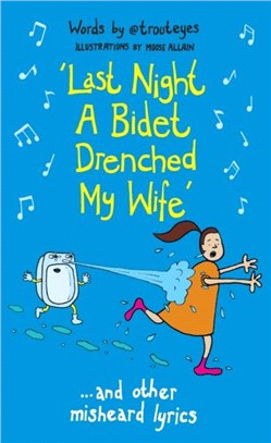 Last Night a Bidet Drenched My Wife：...and other misheard lyrics