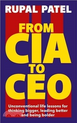 From CIA to CEO：Unconventional Life Lessons for Thinking Bigger, Leading Better and Being Bolder
