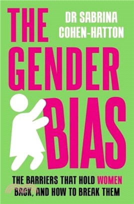 The Gender Bias：The Barriers That Hold Women Back, And How To Break Them