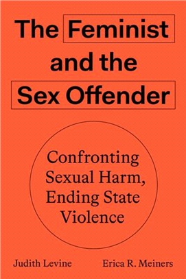 The Feminist and the Sex Offender：Confronting Sexual Harm, Ending State Violence
