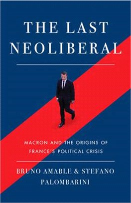 The Last Neoliberal ― Macron and the Origins of France's Political Crisis