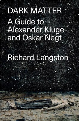 Dark Matter：A Guide to Alexander Kluge & Oskar Negt