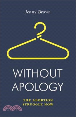 Without Apology ― The Abortion Struggle Now