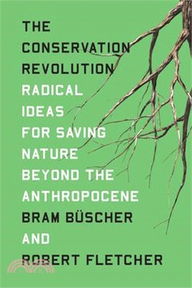 The Conservation Revolution ― Radical Ideas for Saving Nature Beyond the Anthropocene