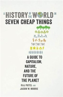 A History of the World in Seven Cheap Things：A Guide to Capitalism, Nature, and the Future of the Planet