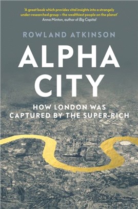 Alpha City：How London Was Captured by the Super-Rich