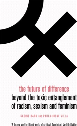The Future of Difference：Beyond the Toxic Entanglement of Racism, Sexism and Feminism