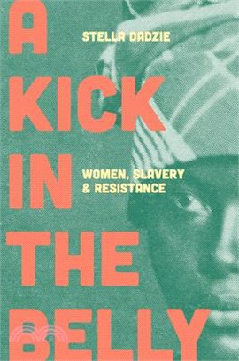 A Kick in the Belly ― Women, Slavery and Resistance