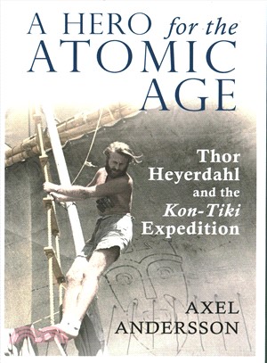 A Hero for the Atomic Age ― Thor Heyerdahl and the Kon-tik Expedition