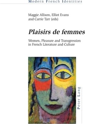 Plaisirs De Femmes ― Women, Pleasure and Transgression in French Literature and Culture