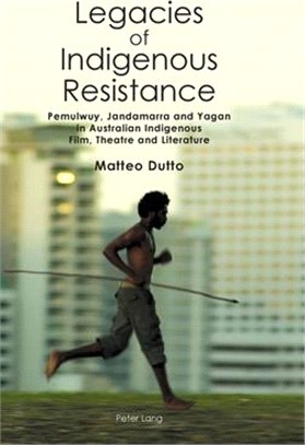 Legacies of Indigenous Resistance ― Pemulwuy, Jandamarra and Yagan in Australian Indigenous Film, Theatre and Literature