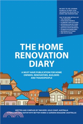 The Home Renovation Diary：A Must Have Publication For Home Owners, Renovators, Builders and Tradespeople
