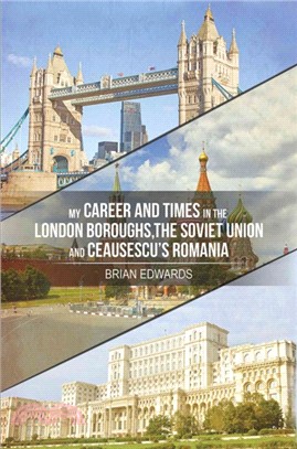 My Career and Times in the London Boroughs, the Soviet Union and Ceausescu's Romania