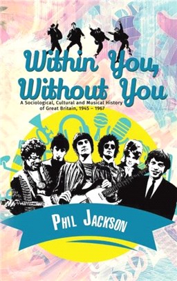 Within You, Without You：A Sociological, Cultural and Musical History of Great Britain, 1945 - 1967
