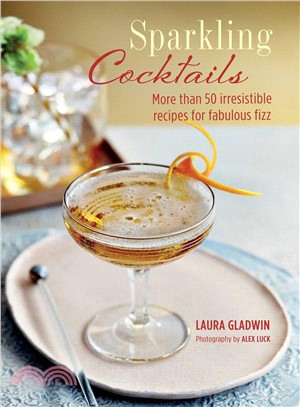 Sparkling Cocktails ― More Than 50 Irresistible Recipes for Fabulous Fizz