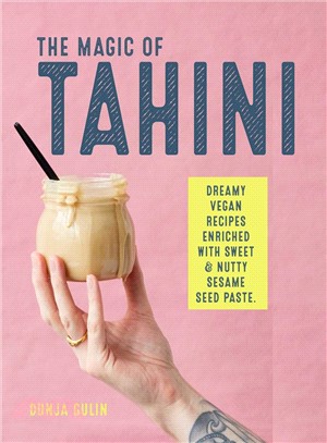 The Magic of Tahini ― Dreamy Vegan Recipes Enriched With Sweet and Nutty Sesame Seed Paste