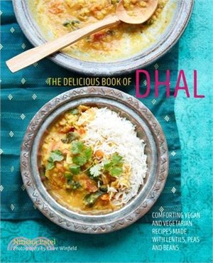 The Delicious Book of Dhal ― Comforting Vegan and Vegetarian Recipes Made With Lentils, Peas and Beans