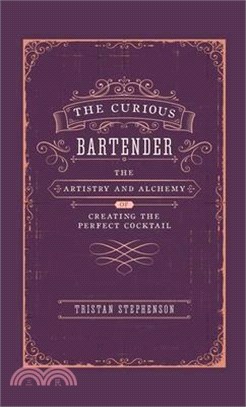 The Curious Bartender ― The Artistry & Alchemy of Creating the Perfect Cocktail