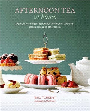 Afternoon Tea At Home：Deliciously Indulgent Recipes for Sandwiches, Savouries, Scones, Cakes and Other Fancies