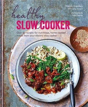 Healthy Slow Cooker: Over 60 Recipes for Nutritious, Home-Cooked Meals from Your Electric Slow Cooker