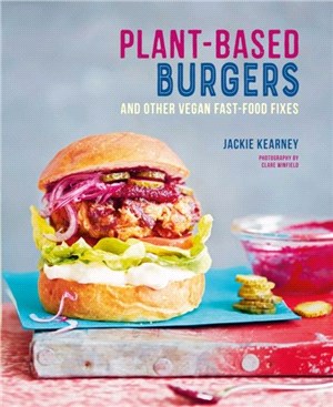 Plant-based Burgers：And Other Vegan Recipes for Dogs, Subs, Wings and More