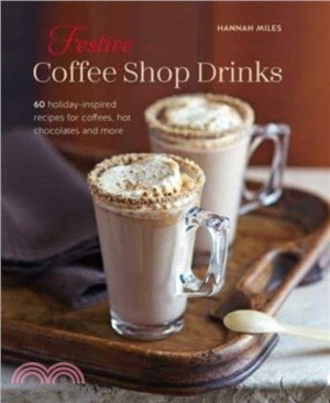 Festive Coffee Shop Drinks: 60 Holiday-Inspired Recipes for Coffees, Hot Chocolates and More