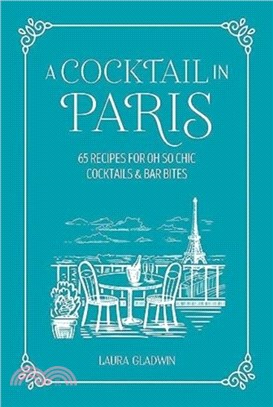 A Cocktail in Paris：65 Recipes for Oh So Chic Cocktails & Bar Bites