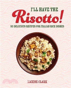 I'll Have the Risotto!：50 Delicious Recipes for Italian Rice Dishes