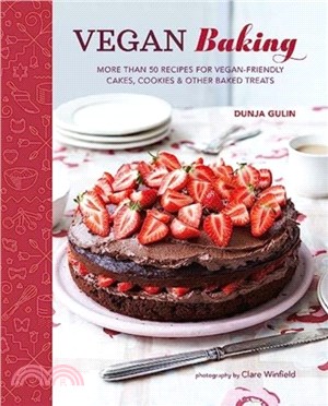 Vegan Baking：More Than 50 Recipes for Vegan-Friendly Cakes, Cookies & Other Baked Treats