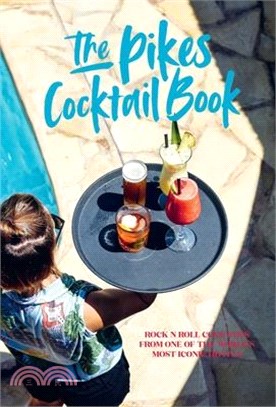 Pikes Cocktail Book: Rock 'n' Roll Cocktails from One of the World's Most Iconic Hotels