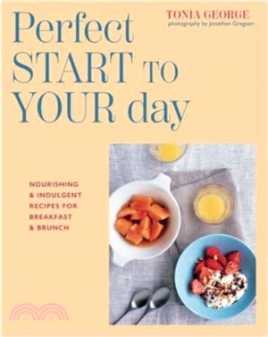 The Perfect Start to Your Day：Nourishing & Indulgent Recipes for Breakfast and Brunch