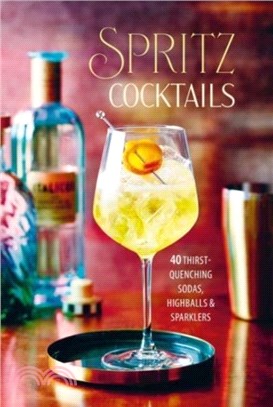 Spritz Cocktails：35 Thirst-Quenching Sodas, Highballs & Sparklers