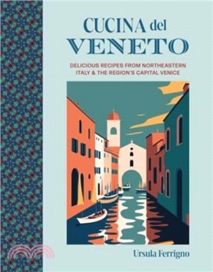 Cucina del Veneto：Delicious Recipes from Venice and Northeast Italy