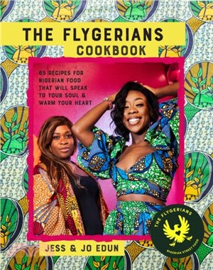 The Flygerians Cookbook：Over 70 Recipes for Nigerian Food That Will Speak to Your Soul & Warm Your Heart