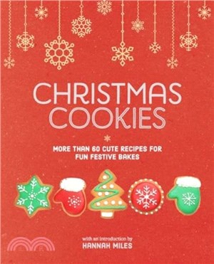 Christmas Cookies：More Than 60 Cute Recipes for Fun Festive Bakes