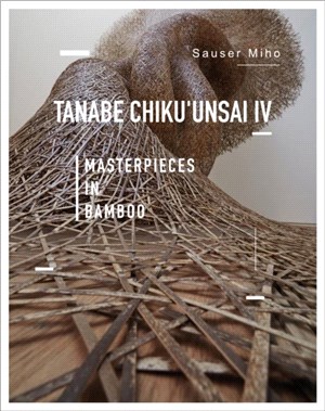 Tanabe Chiku'unsai IV: A Life With Bamboo