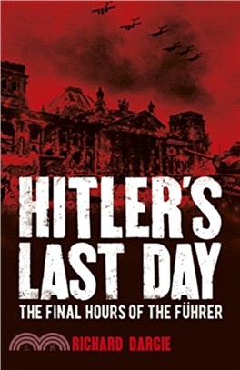Hitler's Last Day：The Final Hours of the Fuhrer