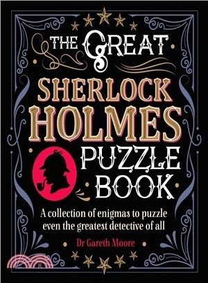 The Great Sherlock Holmes Puzzle Book ― A Collection of Enigmas to Puzzle Even the Greatest Detective of All
