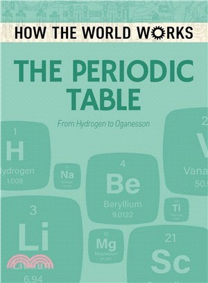 How the World Works ― The Periodic Table - from Hydrogen to Oganesson