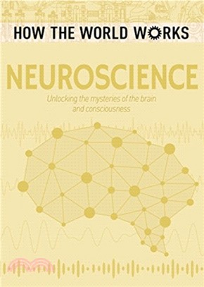 How the World Works: Neuroscience：Unlocking the mysteries of the brain and consciousness
