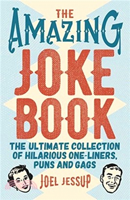 The Amazing Joke Book：The Ultimate Collection of Hilarious One-Liners, Puns and Gags