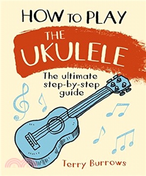 How to Play the Ukulele：The Ultimate Step-by-Step Guide