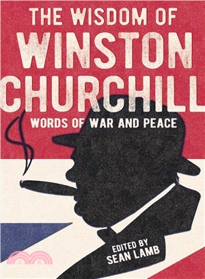 The Wisdom of Winston Churchill ― Words of War and Peace