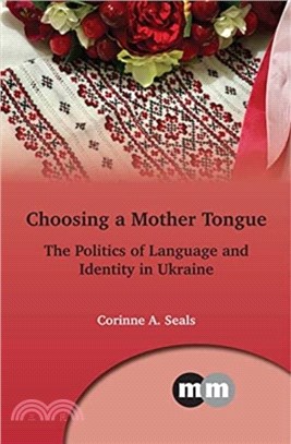 Choosing a Mother Tongue：The Politics of Language and Identity in Ukraine