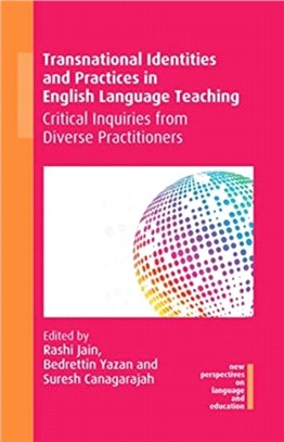Transnational Identities and Practices in English Language Teaching：Critical Inquiries from Diverse Practitioners